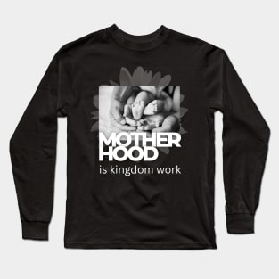 Motherhood is kingdom work Long Sleeve T-Shirt